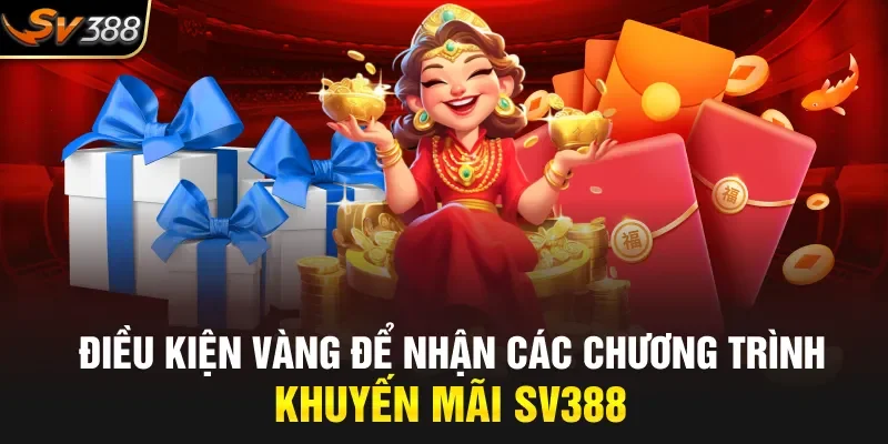 Điều kiện vàng để nhận các chương trình khuyến mãi SV388