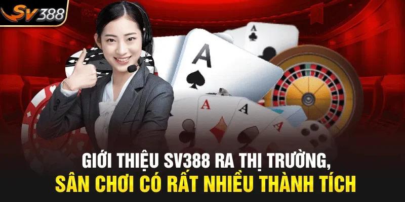 Giới thiệu SV388 ra thị trường, sân chơi có rất nhiều thành tích