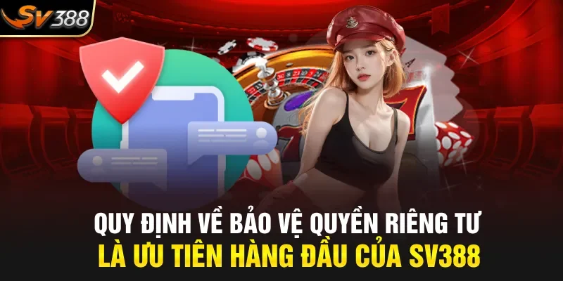 Quy định về bảo vệ quyền riêng tư là ưu tiên hàng đầu của SV388 