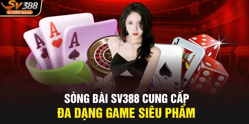 Sòng bài SV388 cung cấp đa dạng game siêu phẩm