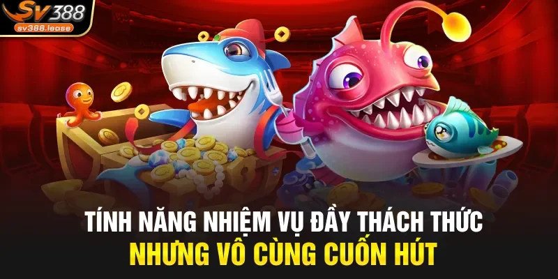 Tính năng nhiệm vụ đầy thách thức nhưng vô cùng cuốn hút