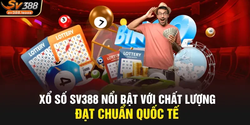 Xổ số SV388 nổi bật với chất lượng đạt chuẩn quốc tế